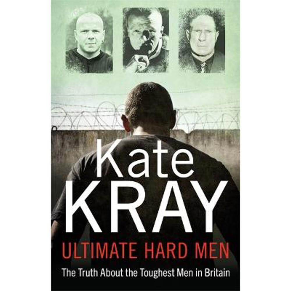 Ultimate Hard Men - The Truth About the Toughest Men in Britain (Paperback) - Kate Kray